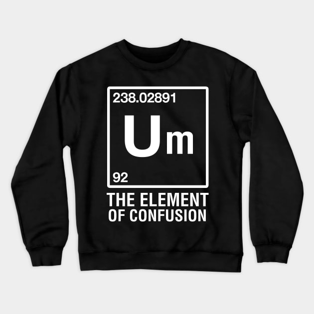 Um The Element of Confusion Crewneck Sweatshirt by CityNoir